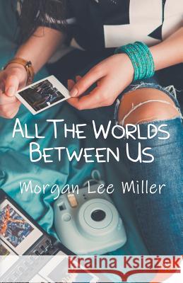 All the Worlds Between Us Morgan Lee Miller 9781635554571 Bold Strokes Books