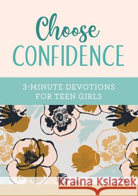 Choose Confidence: 3-Minute Devotions for Teen Girls April Frazier 9781636094342 Barbour Young Adult