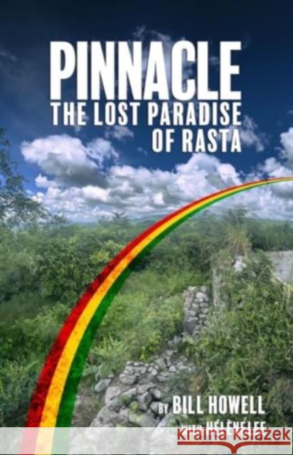 Pinnacle: The Lost Paradise of Rasta Bill Howell H?l?ne Lee 9781636141725 Akashic Books, Ltd.