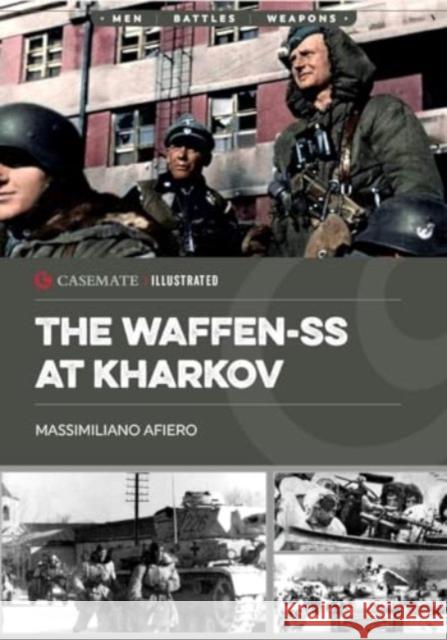 Waffen-SS at Kharkov: February-March 1943 Massimiliano Afiero 9781636244396 Casemate