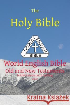 The Holy Bible: World English Bible British/International Spelling Old and New Testaments Michael Paul Johnson 9781636560212 Ebible.Org