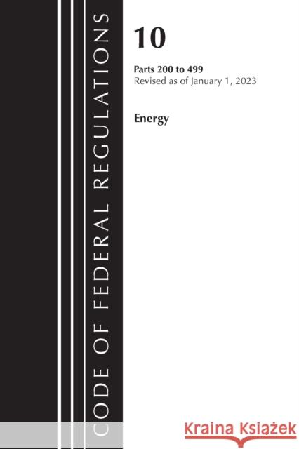 Code of Federal Regulations, Title 10 Energy 200-499, Revised as of January 1, 2023 Office of the Federal Register (U S ) 9781636714691 Rowman & Littlefield