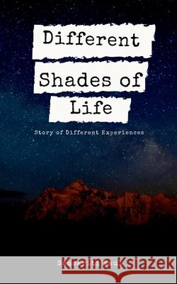 Different Shades of Life: Story of Different Experiences Sanskriti Kaul 9781637140512 Notion Press