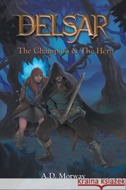 Delsar: The Champion & The Hero A D Morway 9781637280829 Writers Republic LLC