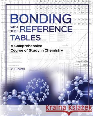 Bonding with the Reference Tables: A Comprehensive Course of Study in Chemistry Y. Finkel 9781637322567 Primedia Elunch LLC