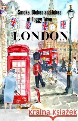 London: Smokes, Blokes, and Jokes of Foggy Town Stephanie Larkin   9781637773147 Red Penguin Books