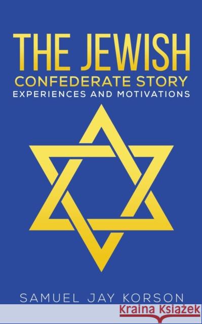 The Jewish Confederate Story Samuel Jay Korson 9781638293156 Austin Macauley Publishers LLC