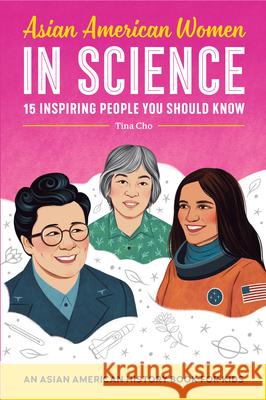 Asian American Women in Science: An Asian American History Book for Kids Tina Cho 9781638782124 Rockridge Press