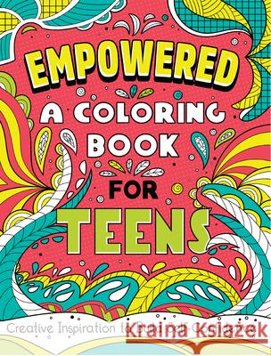Empowered: A Coloring Book for Teens: Creative Inspiration to Build Self-Confidence  9781638785859 Rockridge Press