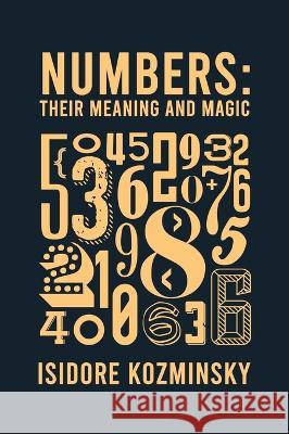 Numbers Their Meaning And Magic Hardcover Isidore Kozminsky   9781639234264 Lushena Books Inc