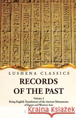 Records of the Past Being English Translations of the Ancient Monuments of Egypt and Western Asia Volume 2 A H Sayce   9781639239122 Lushena Books