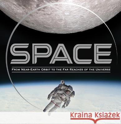 Space: From Near-Earth Orbit to the Far Reaches of the Universe Publications International Ltd 9781639380862 Publications International, Ltd.