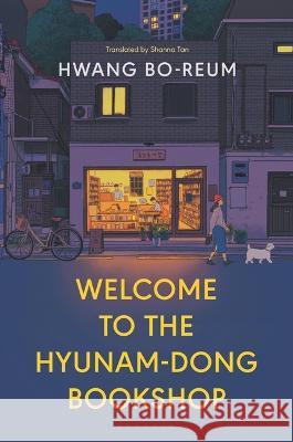 Welcome to the Hyunam-Dong Bookshop Hwang Bo-Reum Shanna Tan 9781639732425 Bloomsbury Publishing