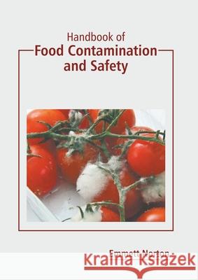 Handbook of Food Contamination and Safety Emmett Norton 9781639872800 Murphy & Moore Publishing