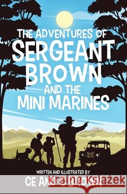The Adventures of Sergeant Brown and the Mini Marines Ce                                       C. Brown 9781639883455 Atmosphere Press