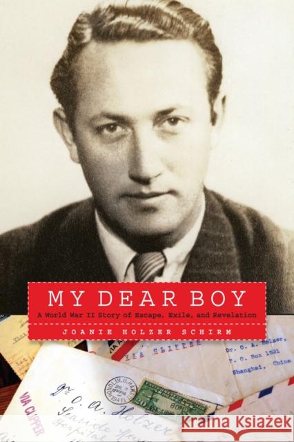 My Dear Boy: A World War II Story of Escape, Exile, and Revelation Joanie Holzer Schirm 9781640120723 Potomac Books