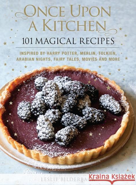 Once Upon a Kitchen: 101 Magical Recipes Leslie Bilderback 9781640210707 Sixth & Spring Books