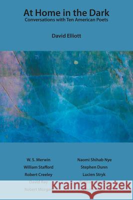 At Home in the Dark: Conversations with Ten American Poets David Elliott 9781640425019 Keystone College Press