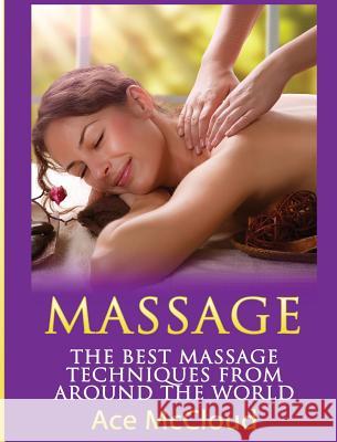 Massage: The Best Massage Techniques From Around The World McCloud, Ace 9781640483026 Pro Mastery Publishing