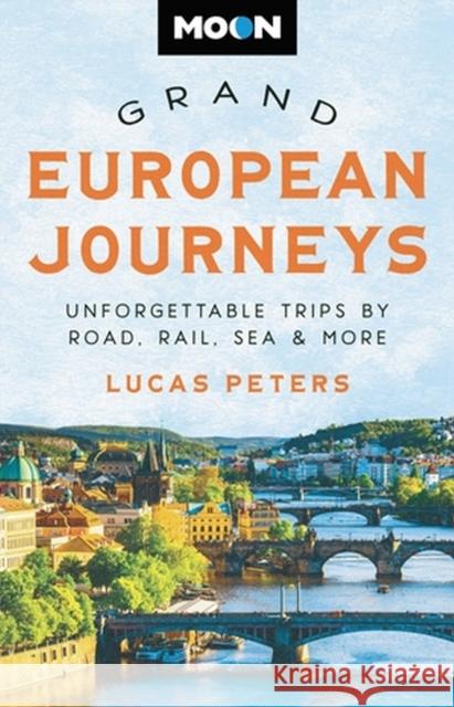 Moon Grand European Journeys: 40 Unforgettable Trips by Road, Rail, Sea & More Lucas Peters 9781640497542 Avalon Travel Publishing