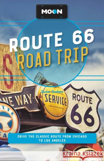 Moon Route 66 Road Trip (Fourth Edition): Drive the Classic Route from Chicago to Los Angeles Jessica Dunham 9781640499812 Avalon Travel Publishing