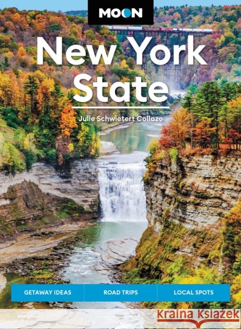 Moon New York State (Ninth Edition): Getaway Ideas, Road Trips, Local Spots Julie Collazo 9781640499850 Avalon Travel Publishing