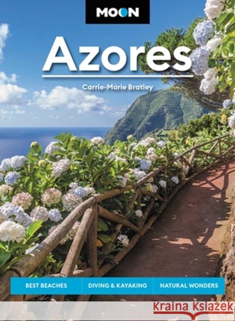 Moon Azores (Second Edition): Best Beaches, Diving & Kayaking, Natural Wonders Carrie-Marie Bratley 9781640499942 Avalon Travel Publishing