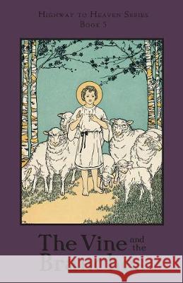 The Vine and the Branches: Highway to Heaven Series A School Sister of Notre Dame, REV R G Bandas, Edward a Fitzpatrick 9781640510340 St. Augustine Academy Press
