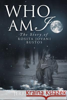 Who Am I: The Story of Rosita Jovani Bustos Jerry Martinez 9781640966833 Newman Springs Publishing, Inc.