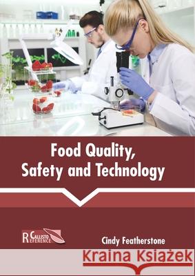 Food Quality, Safety and Technology Cindy Featherstone 9781641161084 Callisto Reference