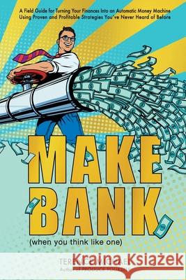 Make Bank (when you think like one) Terence Michael 9781641365574 100 Percent Terry Cloth