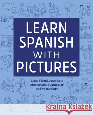 Learn Spanish with Pictures: Easy, Visual Lessons to Master Basic Grammar and Vocabulary Melanie Stuart-Campbell 9781641524087 Rockridge Press