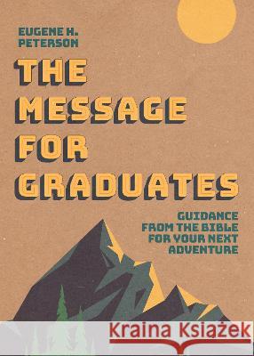 The Message for Graduates (Softcover) Eugene H. Peterson 9781641588492 NavPress Publishing Group