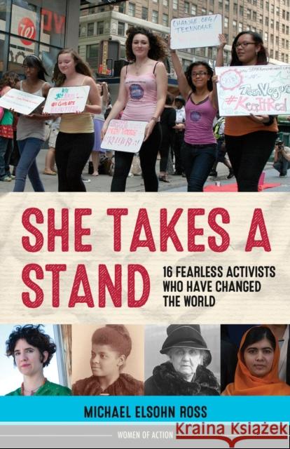 She Takes a Stand: 16 Fearless Activists Who Have Changed the World Michael Elsohn Ross 9781641600453 Chicago Review Press