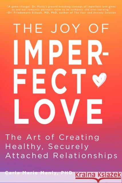The Joy of Imperfect Love: The Art of Creating Healthy, Securely Attached Relationships  9781641709057 Familius LLC