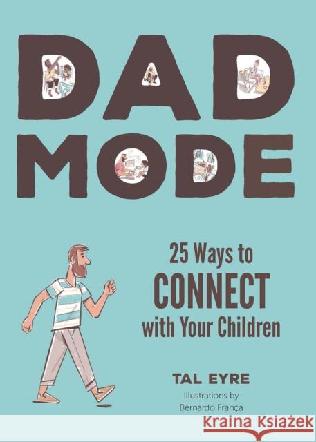 Dad Mode: 25 Ways to Connect with Your Child Tal Eyre 9781641709118 Familius LLC