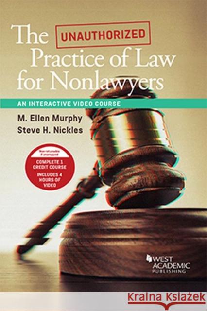The Unauthorized Practice of Law, An Interactive Course M. Ellen Murphy Steve Nickles  9781642421057 West Academic Press