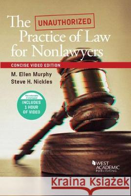 The Unauthorized Practice of Law, An Interactive Course, Concise Video Edition M. Ellen Murphy Steve H. Nickles  9781642425093 West Academic Press