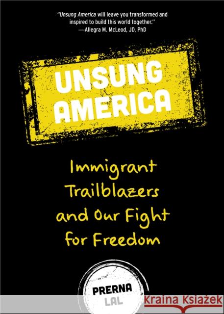 Unsung America: Immigrant Trailblazers and Our Fight for Freedom (Immigrant Reform in America, People of Color, Migrants) Lal, Prerna 9781642501124 Mango