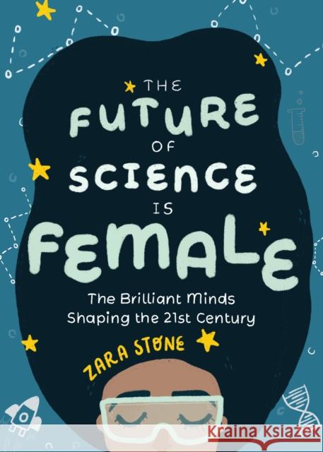 The Future of Science Is Female: The Brilliant Minds Shaping the 21st Century (Gift for Teenage Girls 13-15) Stone, Zara 9781642503197 Mango