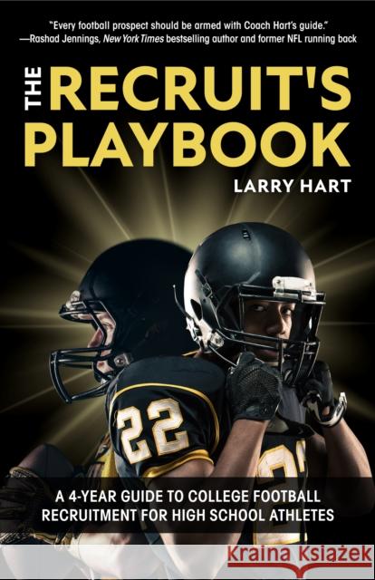 The Recruit's Playbook: A 4-Year Guide to College Football Recruitment for High School Athletes (Guide to Winning a Football Scholarship) Hart, Larry 9781642506105 Mango