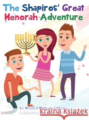 The Shapiros' Great Menorah Adventure: An Original Illustrated Story Celebrating Hanukkah and Its Traditions Gumdrop Press 9781642527339 Gumdrop Press