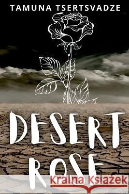 Desert Rose Tamuna Tsertsvadze 9781642615258 Story Share, Inc.