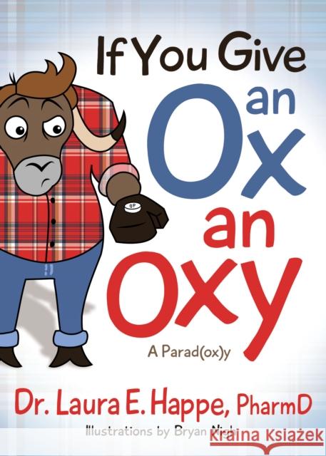 If You Give an Ox an Oxy: A Parod(ox)Y  9781642794281 Morgan James Publishing