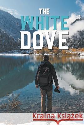 White Dove James T Young 9781643145167 Authors Press
