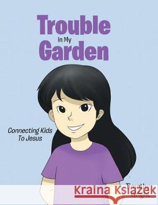 Trouble in My Garden Timothy Wright 9781643498492 Christian Faith Publishing, Inc