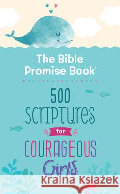 The Bible Promise Book: 500 Scriptures for Courageous Girls Janice Thompson 9781643529134 Barbour Kidz