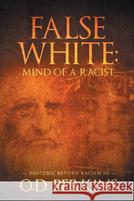 False White: Mind of a Racist: Esoteric Beyond Racism III O D Perkins 9781643615943 Westwood Books Publishing LLC
