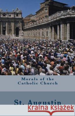 Morals of the Catholic Church St Augustine, A M Overett, Richard Stothert 9781643730233 Lighthouse Publishing