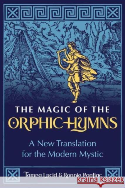 The Magic of the Orphic Hymns: A New Translation for the Modern Mystic Lucid, Tamra 9781644117200 Inner Traditions Bear and Company